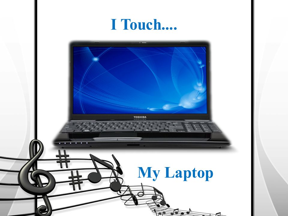 I Touch.... My Laptop