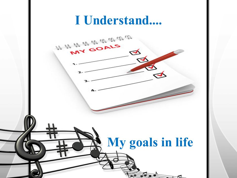 I Understand.... My goals in life