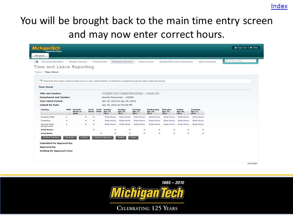 You will be brought back to the main time entry screen and may now enter correct hours. Index