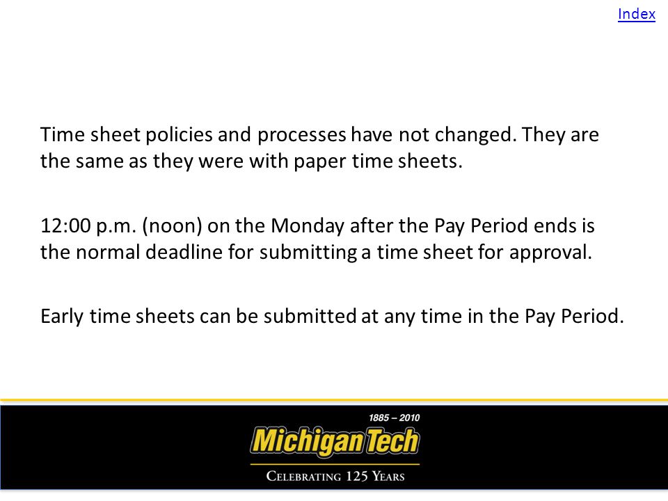 Time sheet policies and processes have not changed.