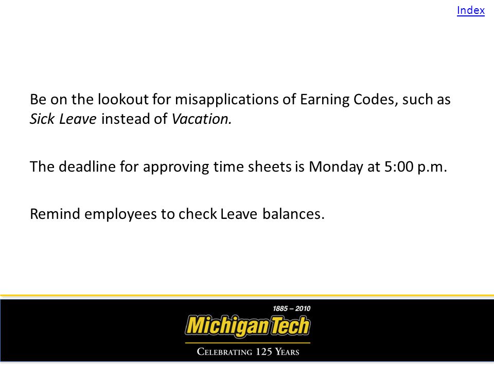 Be on the lookout for misapplications of Earning Codes, such as Sick Leave instead of Vacation.