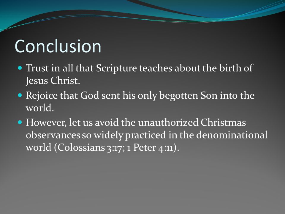 Conclusion Trust in all that Scripture teaches about the birth of Jesus Christ.