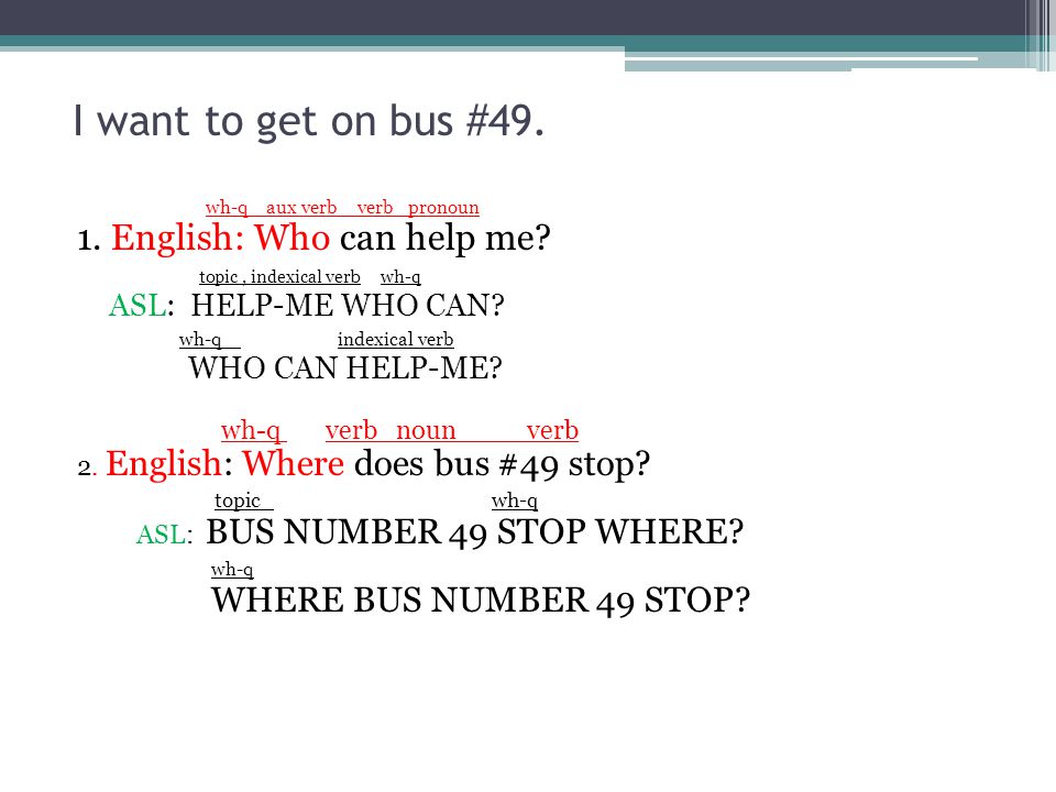 i want to get on bus 49 wh q aux verb verb pronoun