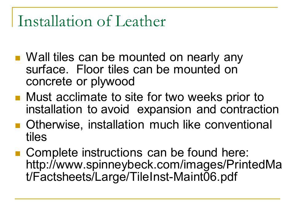 Installation of Leather Wall tiles can be mounted on nearly any surface.