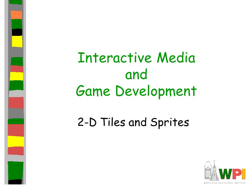 Interactive Media and Game Development 2-D Tiles and Sprites