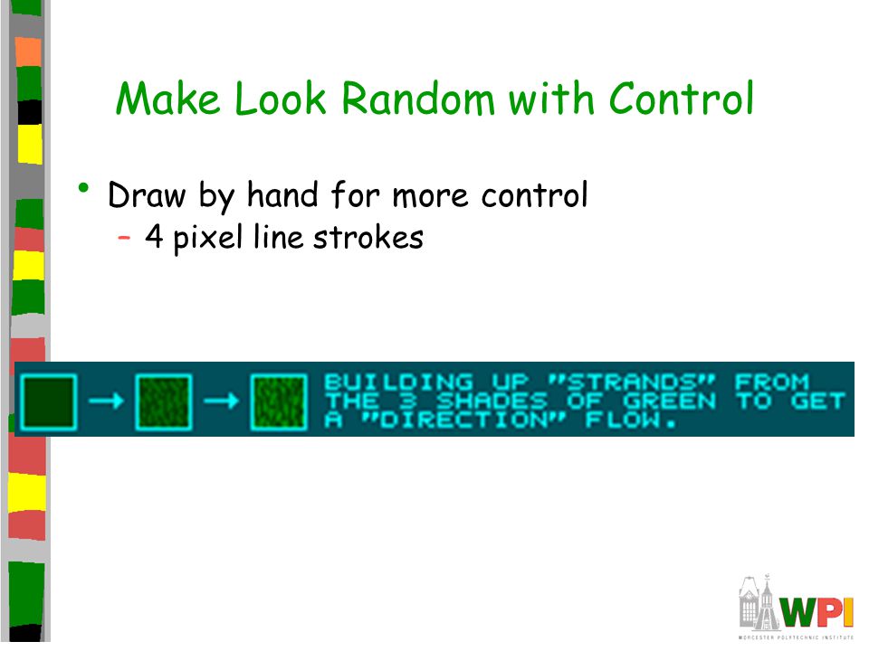 Make Look Random with Control Draw by hand for more control –4 pixel line strokes