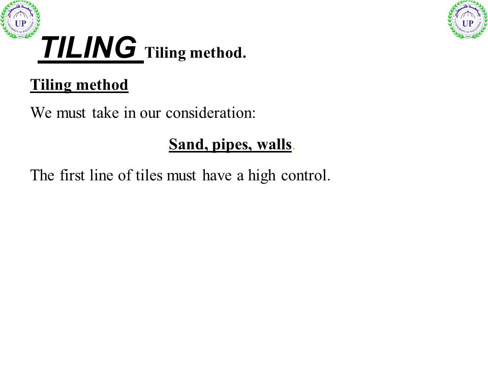 TILING Tiling method. Tiling method We must take in our consideration: Sand, pipes, walls.