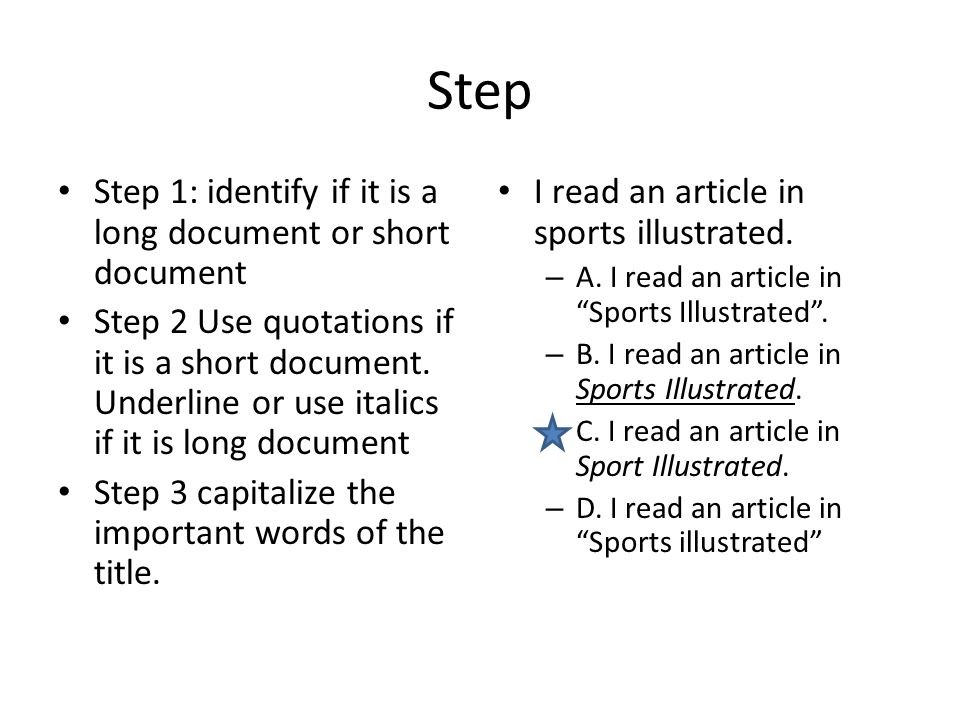 Step Step 1: identify if it is a long document or short document Step 2 Use quotations if it is a short document.