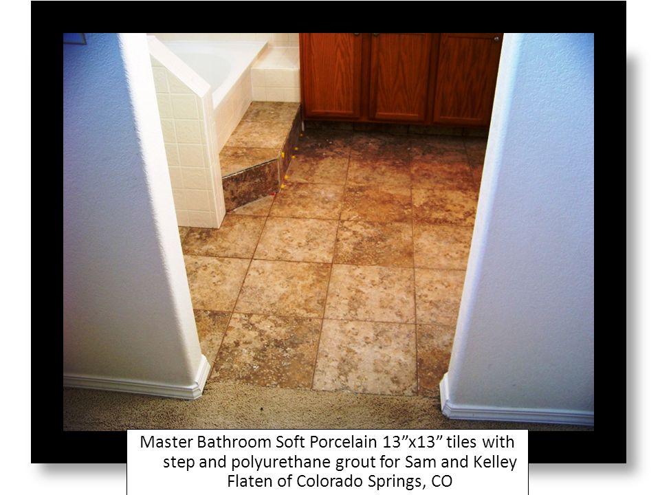 Master Bathroom Soft Porcelain 13x13 tiles with step and polyurethane grout for Sam and Kelley Flaten of Colorado Springs, CO