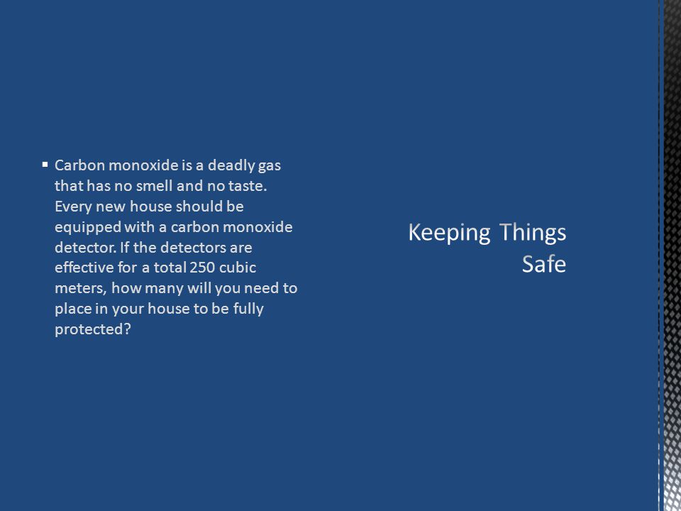 Carbon monoxide is a deadly gas that has no smell and no taste.