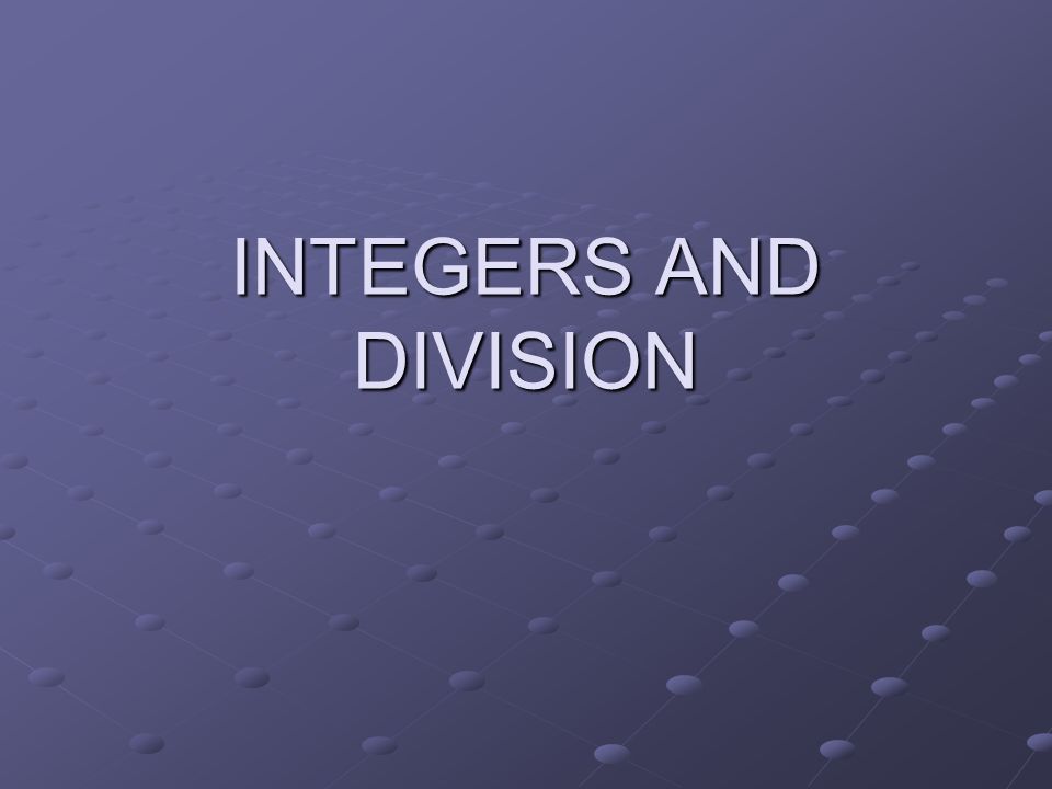 INTEGERS AND DIVISION