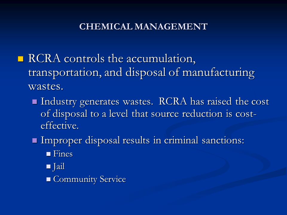 CHEMICAL MANAGEMENT RCRA controls the accumulation, transportation, and disposal of manufacturing wastes.