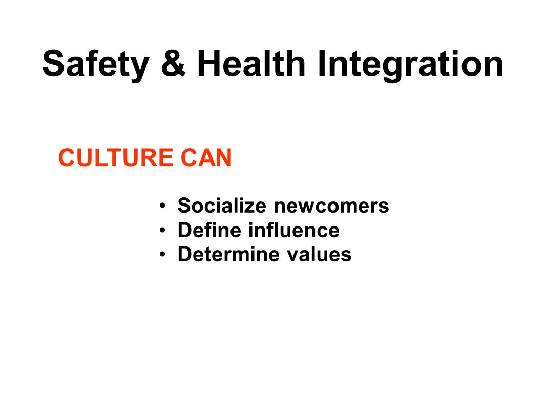 CULTURE CAN Socialize newcomers Define influence Determine values Safety & Health Integration