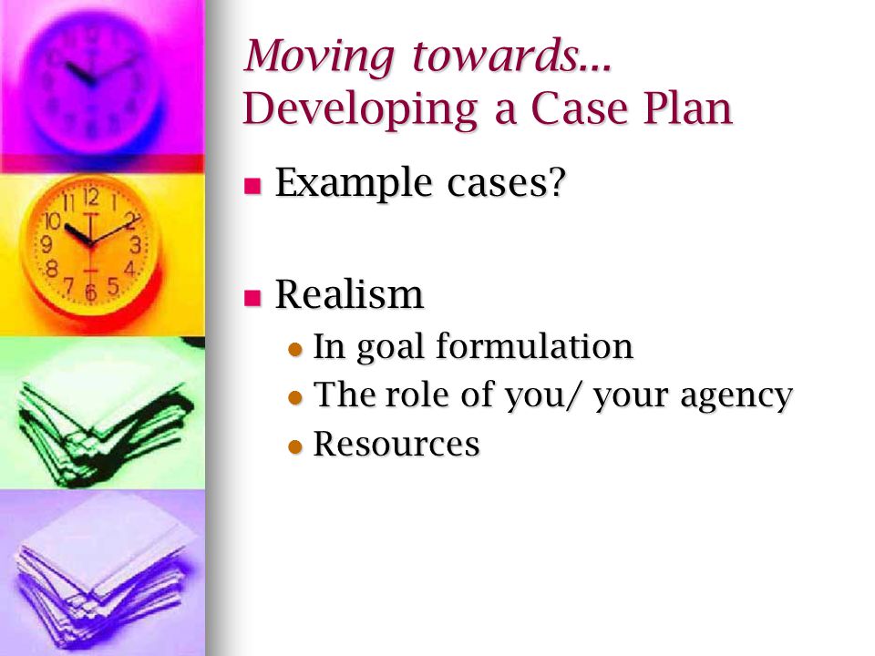 Moving towards... Developing a Case Plan Example cases.