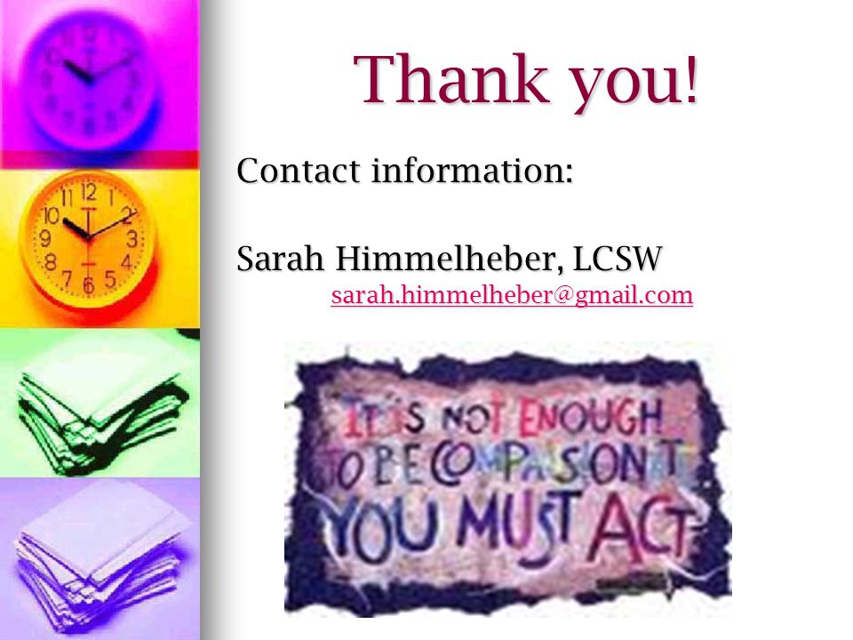 Thank you! Contact information: Sarah Himmelheber, LCSW