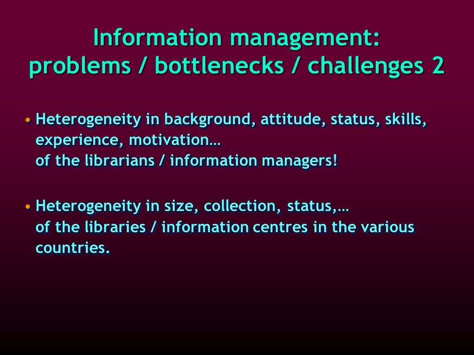 Information management: problems / bottlenecks / challenges 1 Differences in language hinder communication, training and learning: English, French, Portuguese.Differences in language hinder communication, training and learning: English, French, Portuguese.