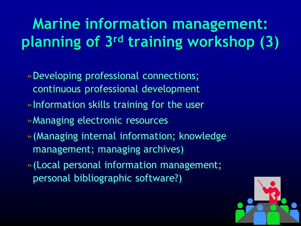 Marine information management: planning of 3 rd training workshop (2) »Live presentation of information »Communication; marketing of information services; public relations »Building a local WWW site as a gateway to the services offered by each marine information centre »Building and maintaining the profile of the information centre »Live presentation of information »Communication; marketing of information services; public relations »Building a local WWW site as a gateway to the services offered by each marine information centre »Building and maintaining the profile of the information centre