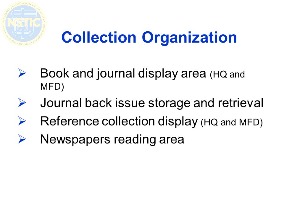 Collection Organization Book and journal display area (HQ and MFD) Journal back issue storage and retrieval Reference collection display (HQ and MFD) Newspapers reading area