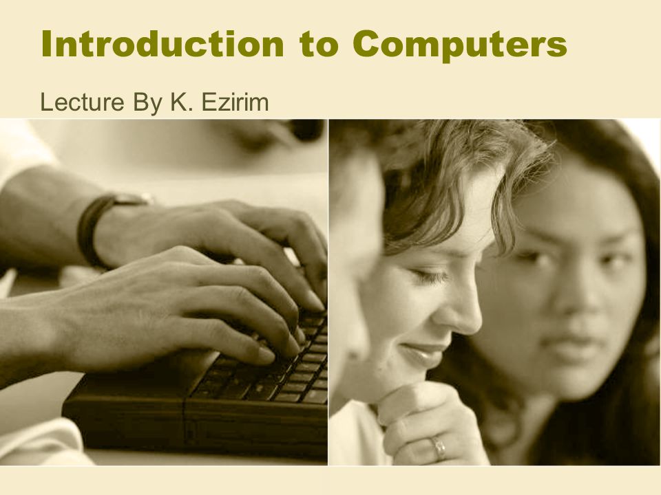 Introduction to Computers Lecture By K. Ezirim