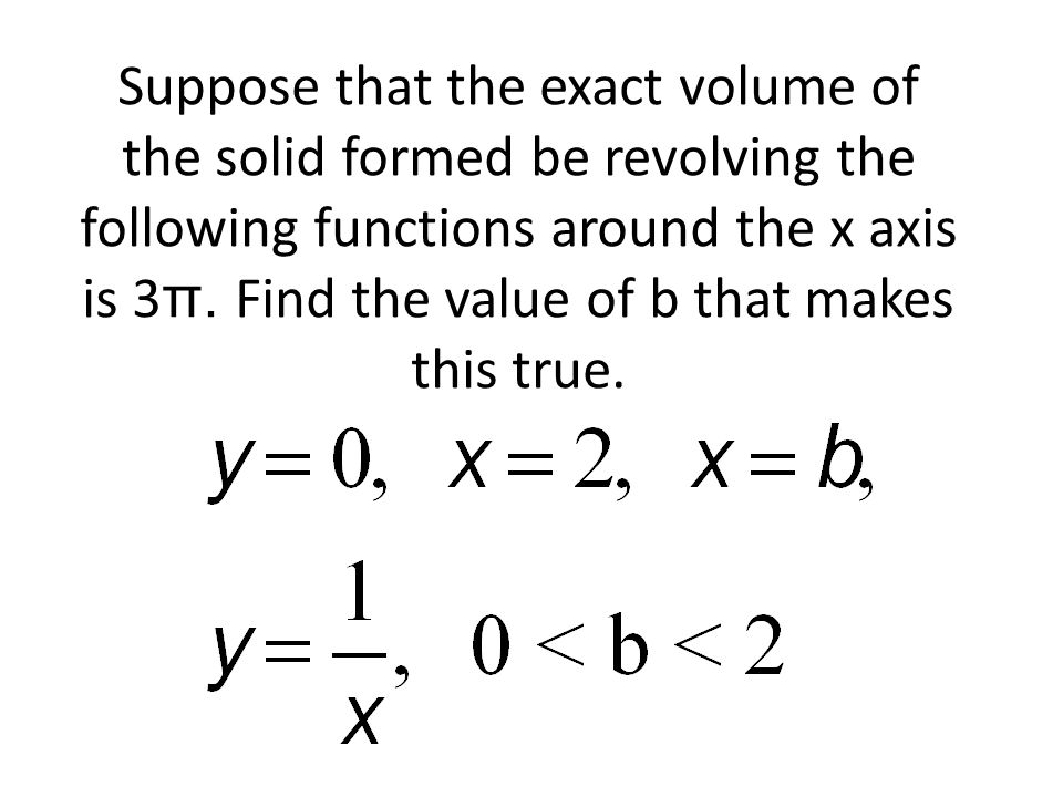 Suppose that the exact volume of the solid formed be revolving the following functions around the x axis is 3 π.