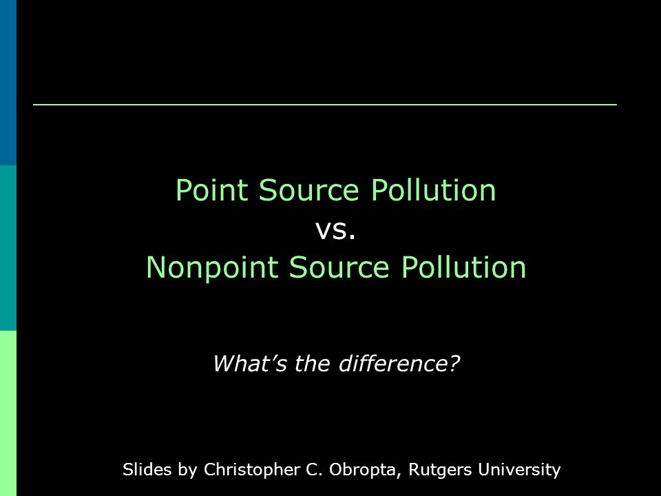 Point Source Pollution vs. Nonpoint Source Pollution Whats the difference.