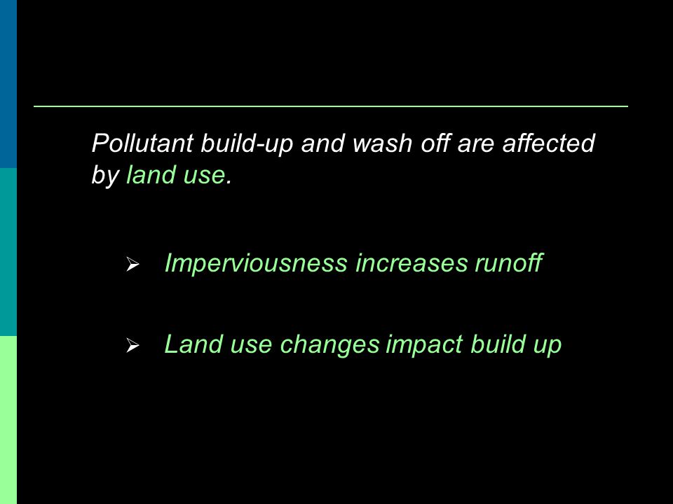 Pollutant build-up and wash off are affected by land use.