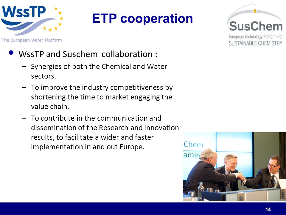 ETP cooperation WssTP and Suschem collaboration : –Synergies of both the Chemical and Water sectors.