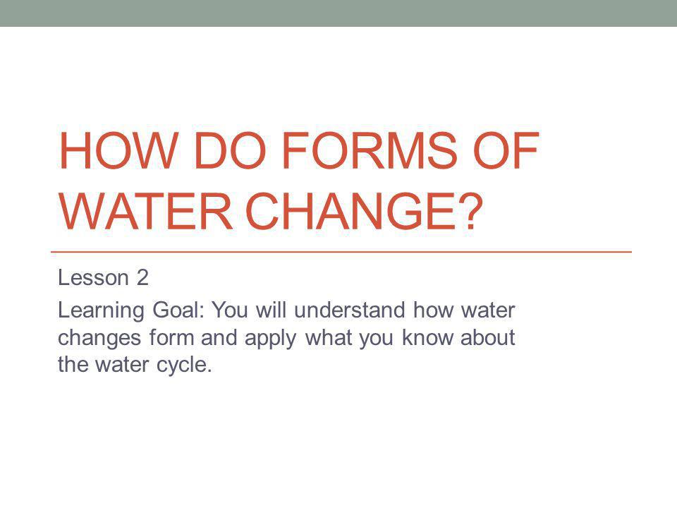 HOW DO FORMS OF WATER CHANGE.