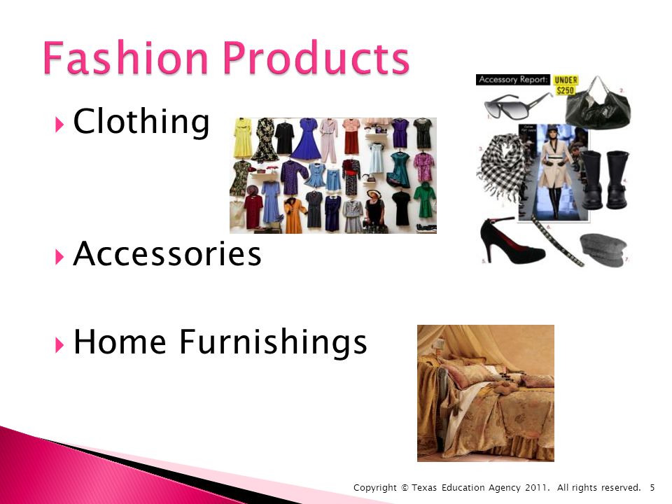 Clothing Accessories Home Furnishings Copyright © Texas Education Agency 2011.