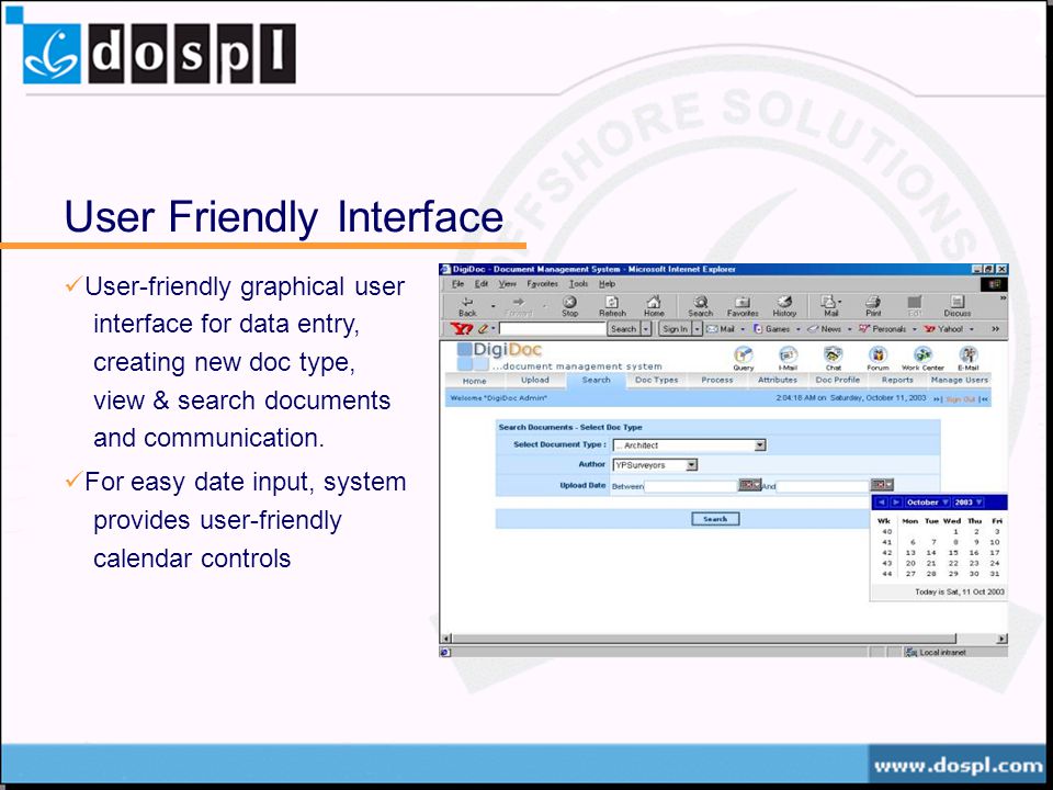 User Friendly Interface User-friendly graphical user interface for data entry, creating new doc type, view & search documents and communication.