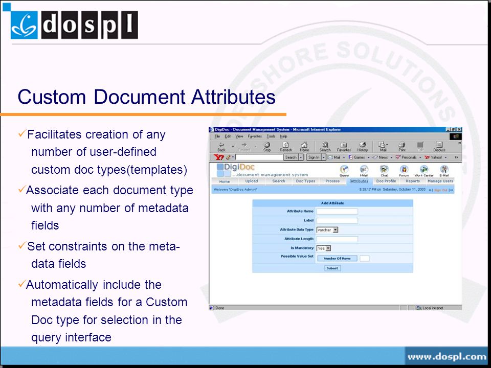 Custom Document Attributes Facilitates creation of any number of user-defined custom doc types(templates) Associate each document type with any number of metadata fields Set constraints on the meta- data fields Automatically include the metadata fields for a Custom Doc type for selection in the query interface