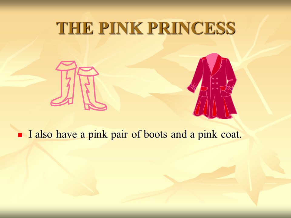THE PINK PRINCESS I am sad because everything around me is pink.