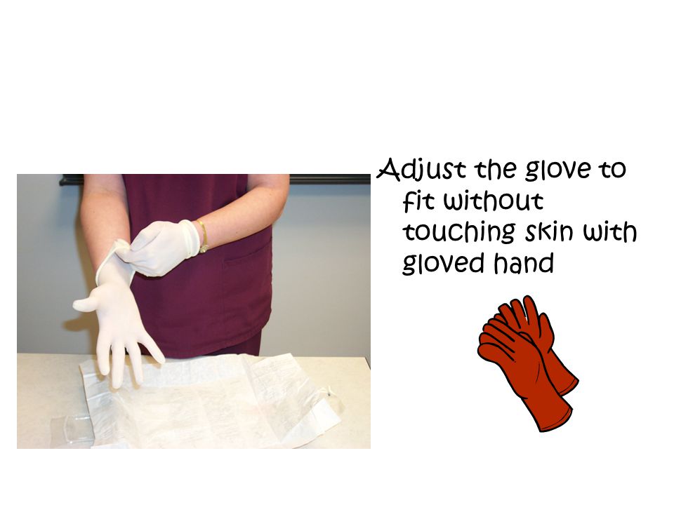 Adjust the glove to fit without touching skin with gloved hand