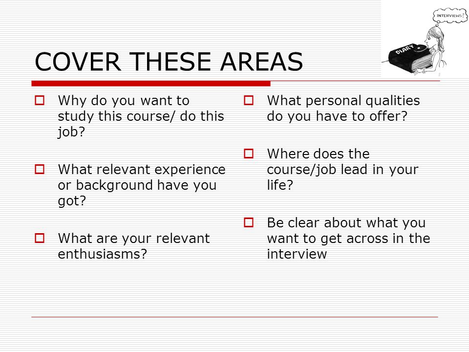 COVER THESE AREAS Why do you want to study this course/ do this job.