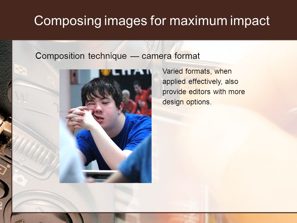 Composition technique camera format Varied formats, when applied effectively, also provide editors with more design options.