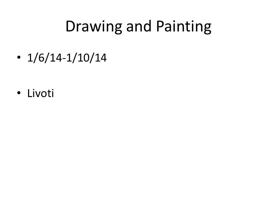 Drawing and Painting 1/6/14-1/10/14 Livoti