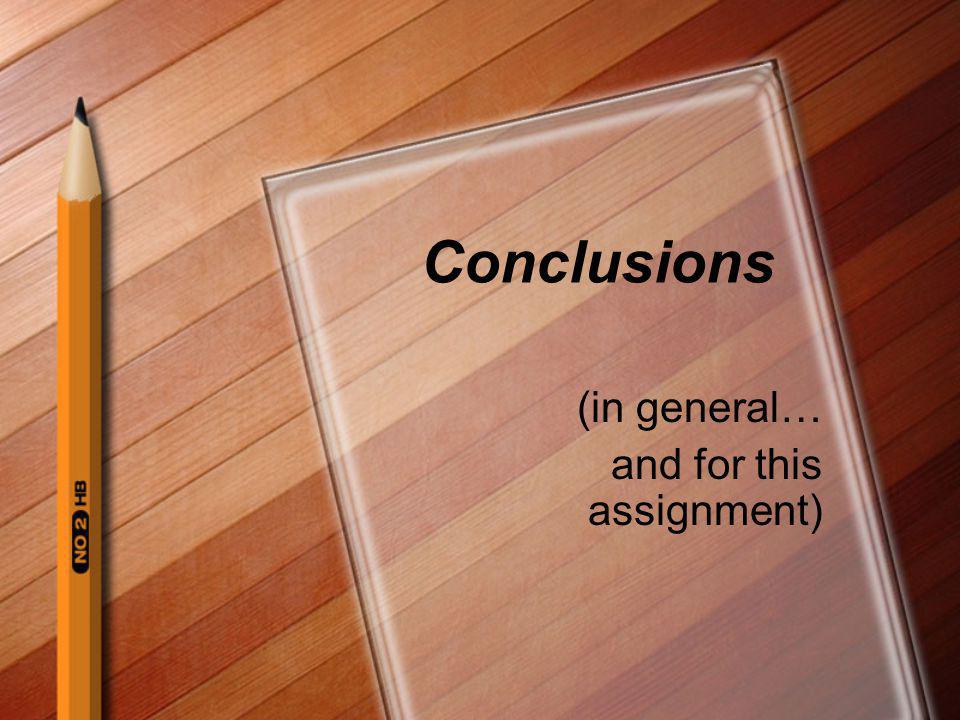 Conclusions (in general… and for this assignment)