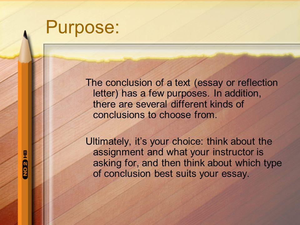 Purpose: The conclusion of a text (essay or reflection letter) has a few purposes.