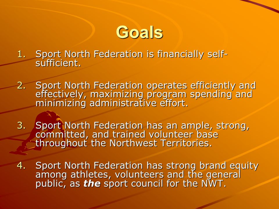 Goals 1.Sport North Federation is financially self- sufficient.