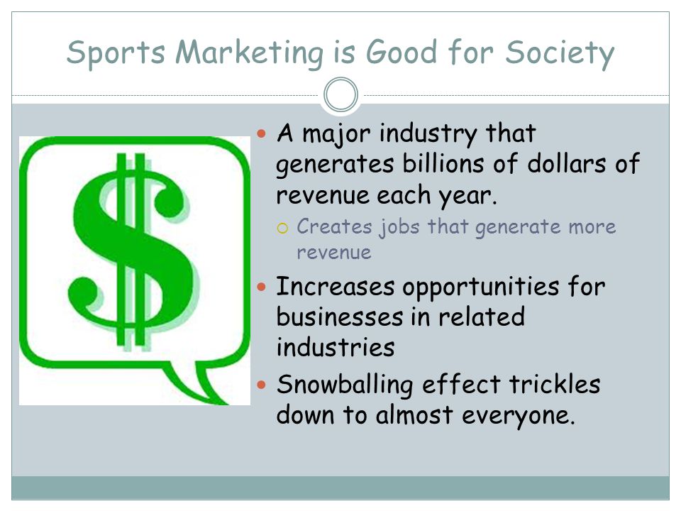 Sports Marketing is Good for Society A major industry that generates billions of dollars of revenue each year.