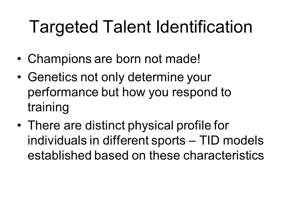 Targeted Talent Identification Champions are born not made.
