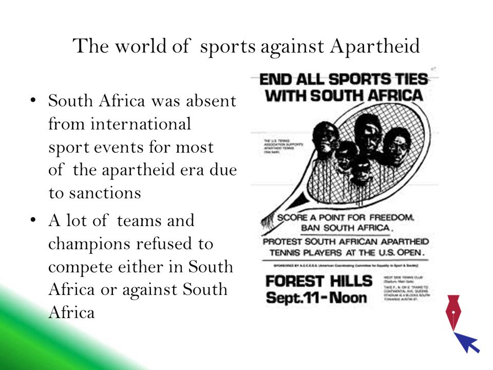 The world of sports against Apartheid South Africa was absent from international sport events for most of the apartheid era due to sanctions A lot of teams and champions refused to compete either in South Africa or against South Africa