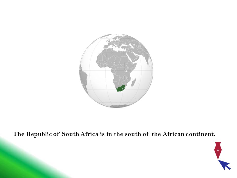The Republic of South Africa is in the south of the African continent.
