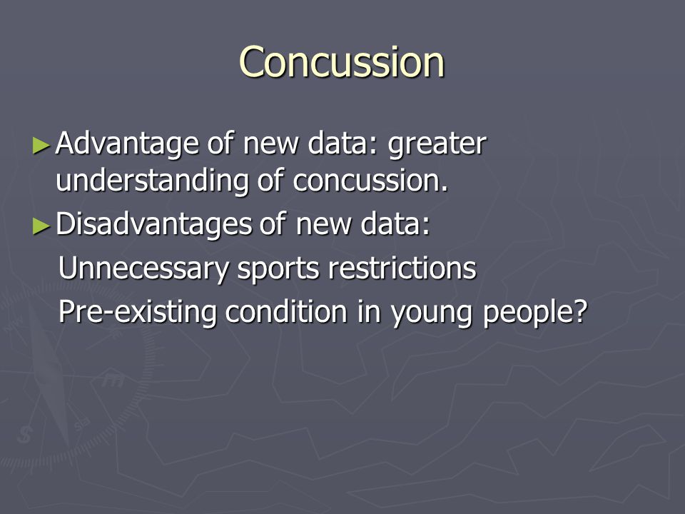 Concussion Advantage of new data: greater understanding of concussion.