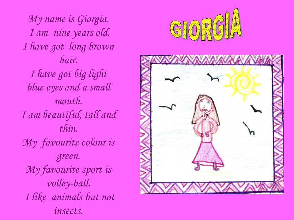 My name is Giorgia. I am nine years old. I have got long brown hair.