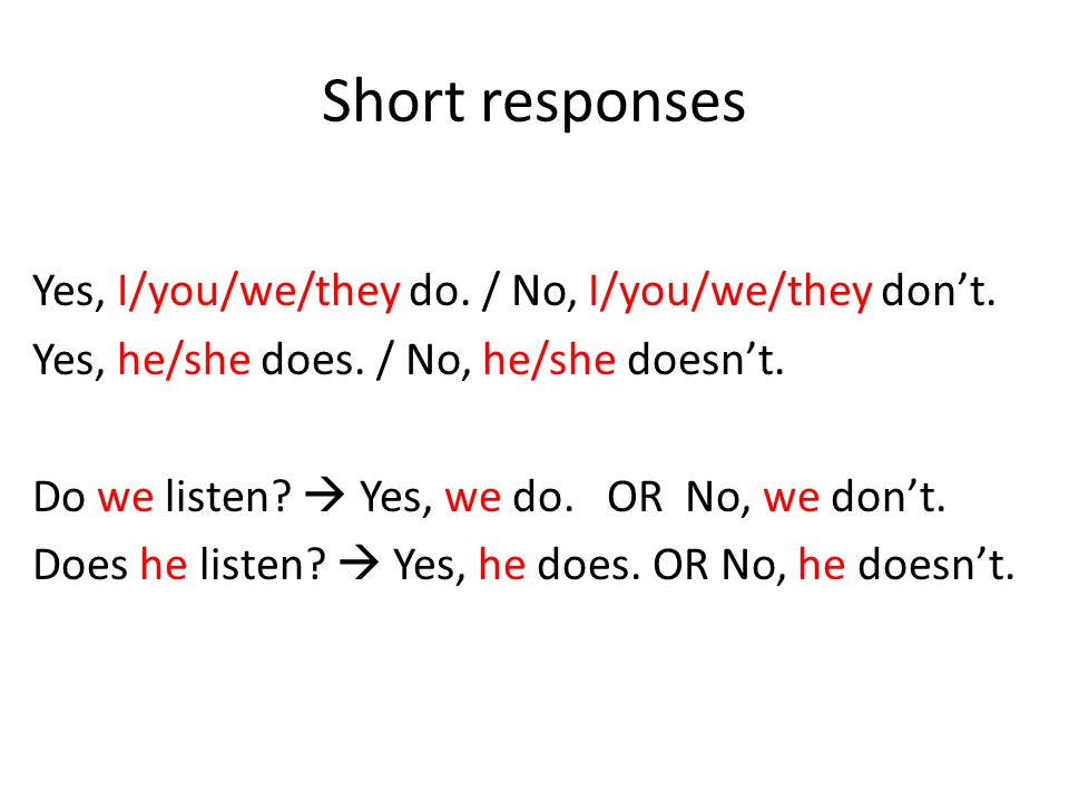 Short responses Yes, I/you/we/they do. / No, I/you/we/they dont.