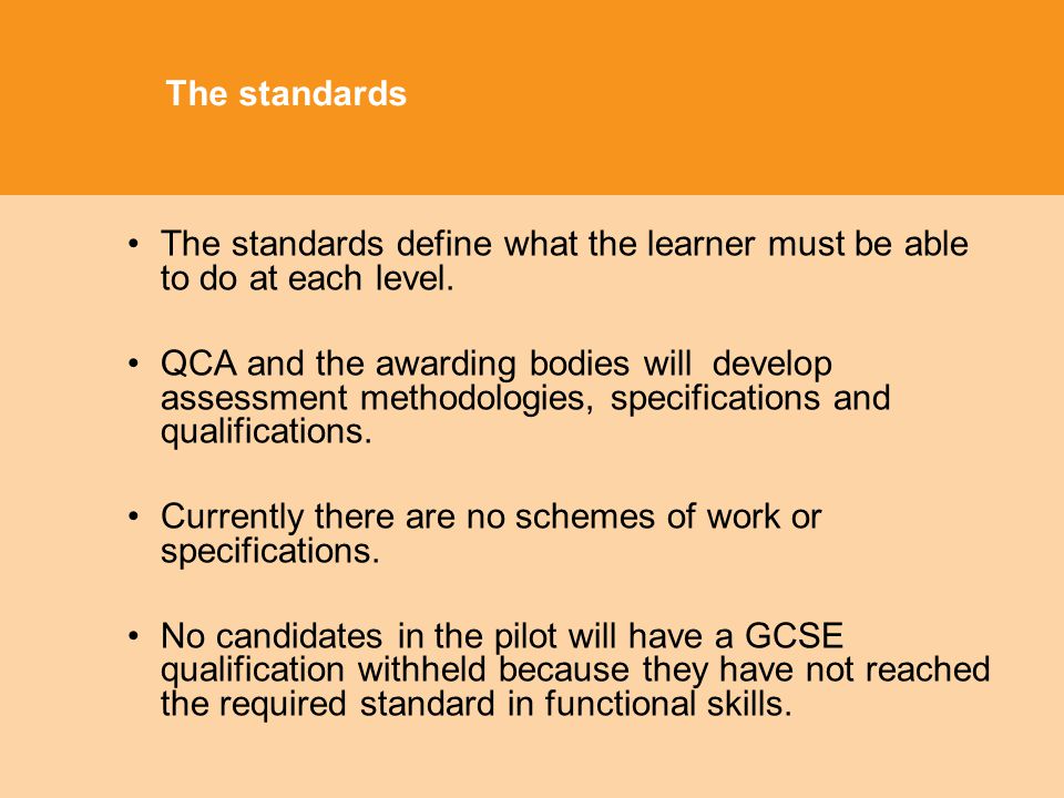 The standards The standards define what the learner must be able to do at each level.