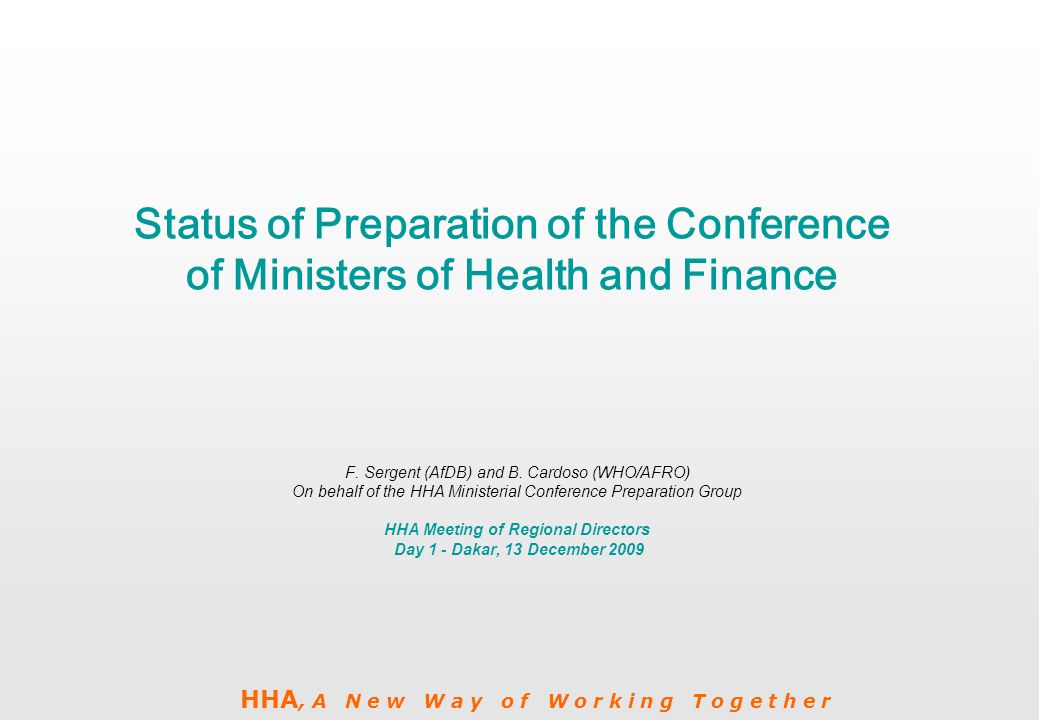 HHA, A N e w W a y o f W o r k i n g T o g e t h e r Status of Preparation of the Conference of Ministers of Health and Finance F.