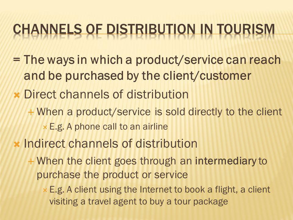 =The ways in which a product/service can reach and be purchased by the client/customer Direct channels of distribution When a product/service is sold directly to the client E.g.