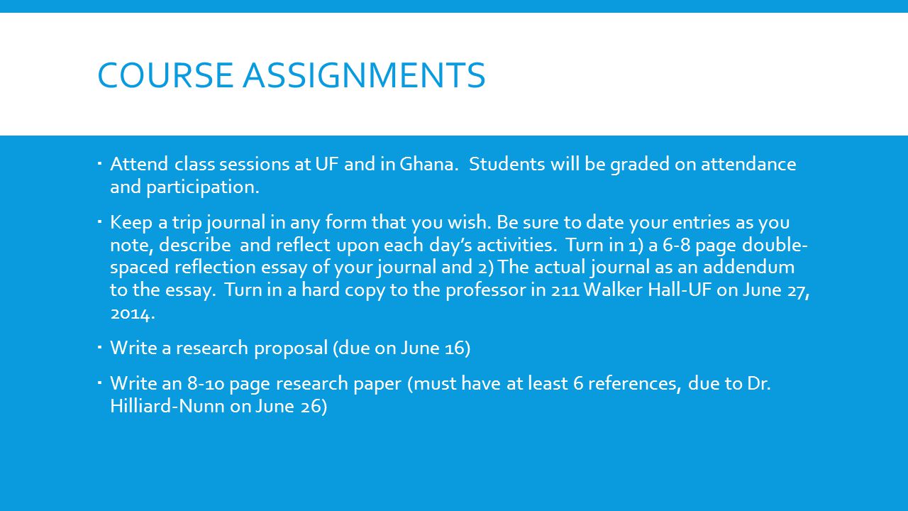 COURSE ASSIGNMENTS Attend class sessions at UF and in Ghana.